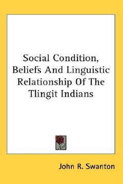 portada social condition, beliefs and linguistic relationship of the tlingit indians (en Inglés)