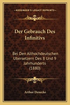 portada Der Gebrauch Des Infinitivs: Bei Den Althochdeutschen Ubersetzern Des 8 Und 9 Jahrhunderts (1880) (in German)