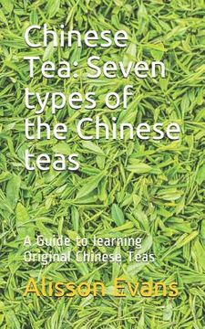 portada Chinese Tea: Seven Types of the Chinese Teas: A Guide to Learning Original Chinese Teas