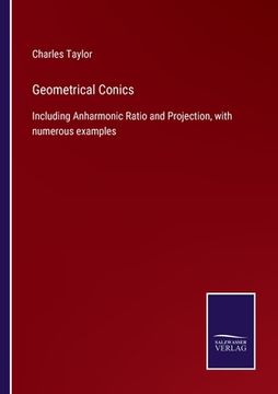 portada Geometrical Conics: Including Anharmonic Ratio and Projection, with numerous examples (en Inglés)