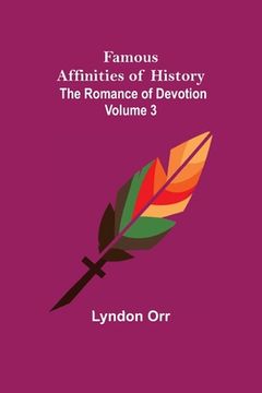 portada Famous Affinities of History (Volume III) The Romance of Devotion (en Inglés)