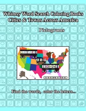 portada Whimsy Word Search: Cities and Towns Across America, Pictograms: Teasing Both Sides Of The Brain, Find The Letters, Color The Words (en Inglés)