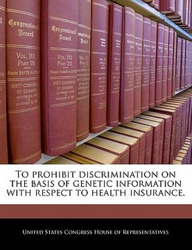 portada to prohibit discrimination on the basis of genetic information with respect to health insurance. (en Inglés)