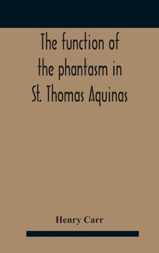 portada The Function Of The Phantasm In St. Thomas Aquinas (in English)