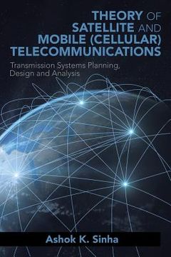 portada Theory of Satellite and Mobile (Cellular) Telecommunications: Transmission Systems Planning, Design and Analysis (en Inglés)