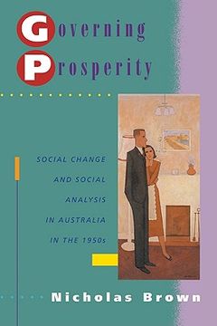 portada Governing Prosperity: Social Change and Social Analysis in Australia in the 1950S (Studies in Australian History) (in English)