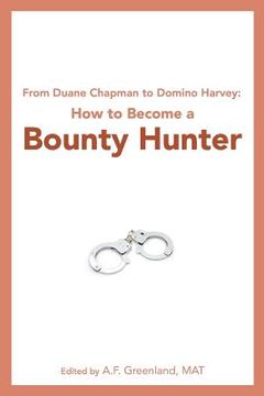 portada from duane chapman to domino harvey: how to become a bounty hunter (en Inglés)