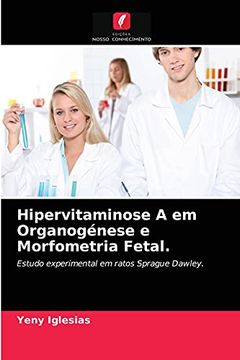 portada Hipervitaminose a em Organogénese e Morfometria Fetal. Estudo Experimental em Ratos Sprague Dawley. (en Portugués)