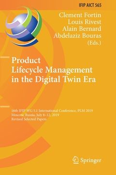 portada Product Lifecycle Management in the Digital Twin Era: 16th Ifip Wg 5.1 International Conference, Plm 2019, Moscow, Russia, July 8-12, 2019, Revised Se (en Inglés)