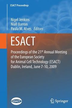 portada Proceedings of the 21st Annual Meeting of the European Society for Animal Cell Technology (Esact), Dublin, Ireland, June 7-10, 2009 (in English)