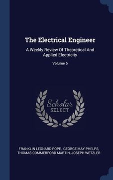 portada The Electrical Engineer: A Weekly Review Of Theoretical And Applied Electricity; Volume 5