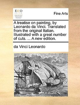 portada a treatise on painting, by leonardo da vinci. translated from the original italian. illustrated with a great number of cuts. ... a new edition. (in English)