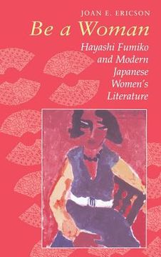 portada Be a Woman: Hayashi Fumiko and Modern Japanese Women's Literature (in English)