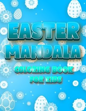 portada Easter Mandala Coloring Book For Kids: An A Relaxing Easter Egg, Bunnies, Chickens Coloring Book Featuring Beautifully illustrated Mandala (en Inglés)