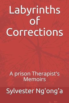 portada Labyrinths of Corrections: A prison Therapist's Memoirs (en Inglés)
