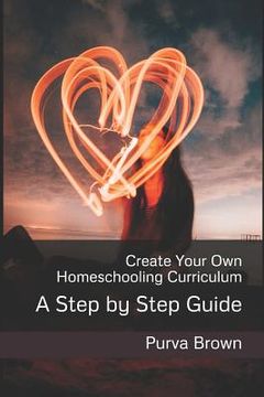 portada Create Your Own Homeschooling Curriculum: A Step by Step Guide (en Inglés)