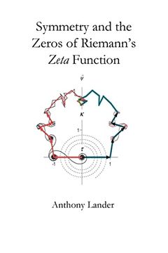portada Symmetry and the Zeros of Riemann's Zeta Function: Two Finite Mirror Image Vector Series Restrict the Nontrivial Zeros of Riemann's Zeta Function to. And the Zeros of its Derivative to its Right. (en Inglés)