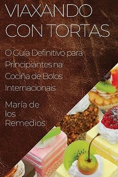 portada Viaxando con Tortas: O Guía Definitivo Para Principiantes na Cociña de Bolos Internacionais (en Galician)