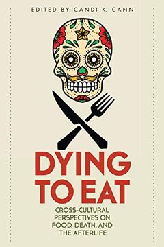 portada Dying to Eat: Cross-Cultural Perspectives on Food, Death, and the Afterlife (Material Worlds) (en Inglés)