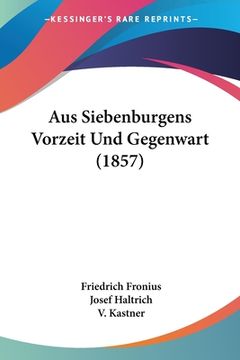 portada Aus Siebenburgens Vorzeit Und Gegenwart (1857) (en Alemán)