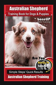 portada Australian Shepherd Training Book for Dogs & Puppies by Boneup dog Training: Are you Ready to Bone up? Simple Steps Quick Results Australian Shepherd Training (en Inglés)