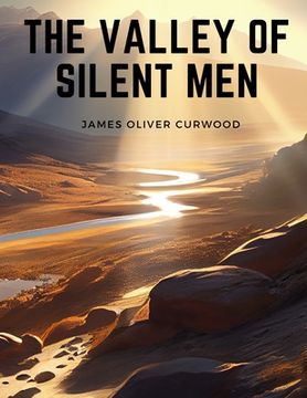 portada The Valley of Silent Men: A Story of the Three River Country (en Inglés)