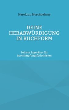 portada Deine Herabwürdigung in Buchform: Feinste TagesKost für Beschimpfungsfetischisten (en Alemán)