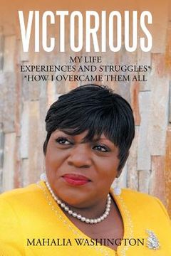 portada Victorious: My Life Experiences and Struggles* *How I Overcame Them All