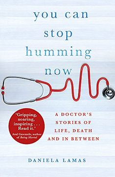 portada You Can Stop Humming Now: A Doctor's Stories of Life, Death and in Between