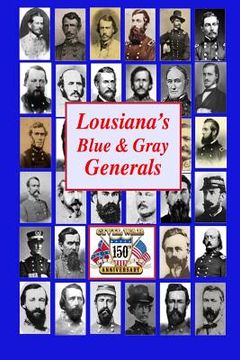 portada Louisiana's Blue & Gray Generals: Civil War Generals of the Bayou State: 150th Civil War Anniversary (en Inglés)