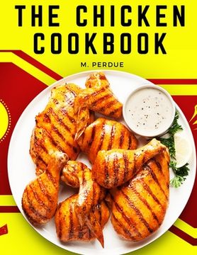 portada The Chicken Cookbook: The Secret Recipes and Integral Ingredients (en Inglés)