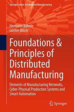 portada Foundations & Principles of Distributed Manufacturing: Elements of Manufacturing Networks, Cyber-Physical Production Systems and Smart Automation (Springer Series in Advanced Manufacturing)