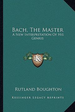 portada bach, the master: a new interpretation of his genius