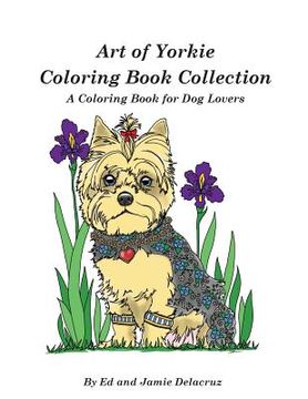 portada Art of Yorkie Coloring Book Collection: A Coloring Book for Dog Lovers (en Inglés)