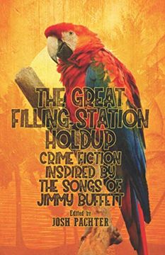 portada The Great Filling Station Holdup: Crime Fiction Inspired by the Songs of Jimmy Buffett (en Inglés)