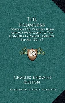 portada the founders: portraits of persons born abroad who came to the colonies in north america before 1701 v3