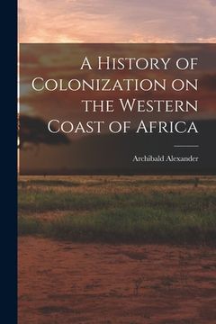 portada A History of Colonization on the Western Coast of Africa (en Inglés)