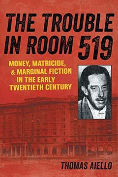 portada Trouble in Room 519: Money, Matricide, and Marginal Fiction in the Early Twentieth Century (in English)