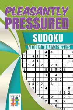 portada Pleasantly Pressured Sudoku Medium to Hard Puzzles