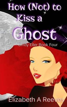 portada How (Not) to Kiss a Ghost (Cindy Eller #4) (in English)
