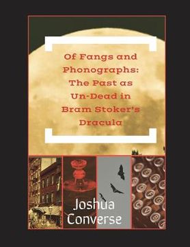 portada Of Fangs and Phonographs: The Past as Un-Dead in Bram Stoker's Dracula (en Inglés)