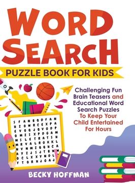 portada Word Search Puzzle Book For Kids: Challenging Fun Brain Teasers and Educational Word Search Puzzles To Keep Your Child Entertained For Hours (en Inglés)