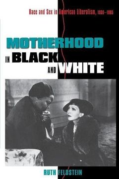 portada Motherhood in Black and White: Race and sex in American Liberalism, 1930-1965 (in English)