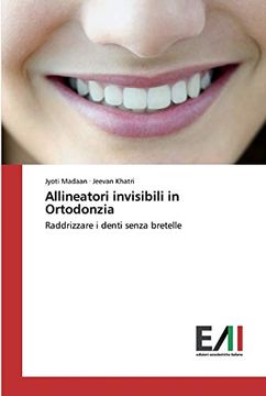portada Allineatori Invisibili in Ortodonzia: Raddrizzare i Denti Senza Bretelle (in Italian)