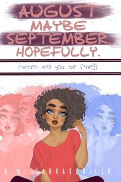 portada August Maybe September, Hopefully.: (when Will You Be Fine?) (en Inglés)