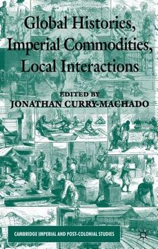 portada Global Histories, Imperial Commodities, Local Interactions (en Inglés)