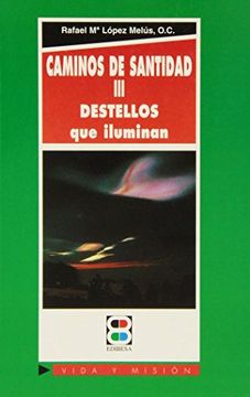 Caminos de santidad III: Destellos que iluminan (Vida y Misión)