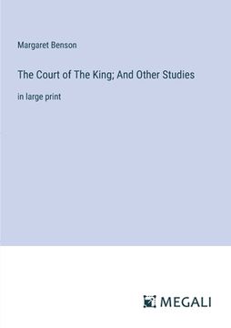 portada The Court of The King; And Other Studies: in large print (en Inglés)