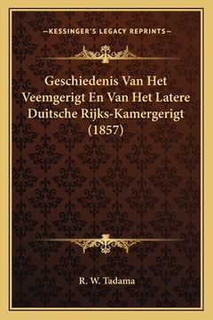 portada Geschiedenis Van Het Veemgerigt En Van Het Latere Duitsche Rijks-Kamergerigt (1857)