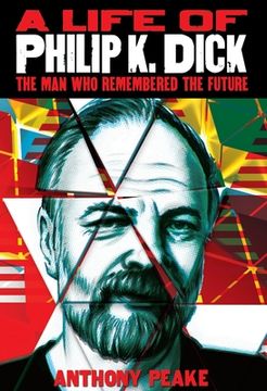 portada A Life of Philip k. Dick: The man who Remembered the Future 